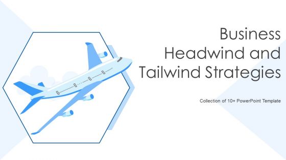 Business Headwind And Tailwind Strategies Ppt PowerPoint Presentation Complete Deck With Slides