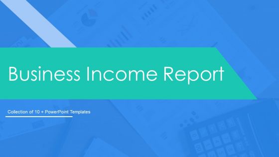 Business Income Report Ppt PowerPoint Presentation Complete With Slides