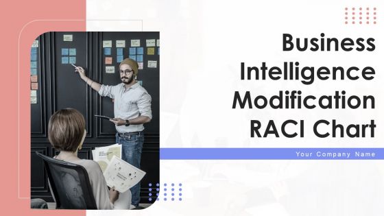 Business Intelligence Modification RACI Chart Ppt PowerPoint Presentation Complete With Slides