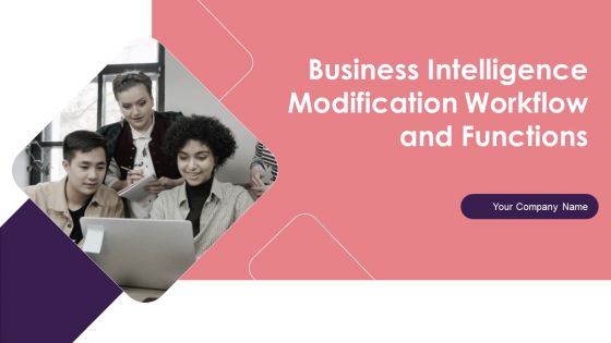 Business Intelligence Modification Workflow And Functions Ppt PowerPoint Presentation Complete With Slides