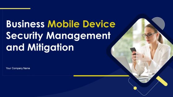 Business Mobile Device Security Management And Mitigation Ppt PowerPoint Presentation Complete Deck With Slides