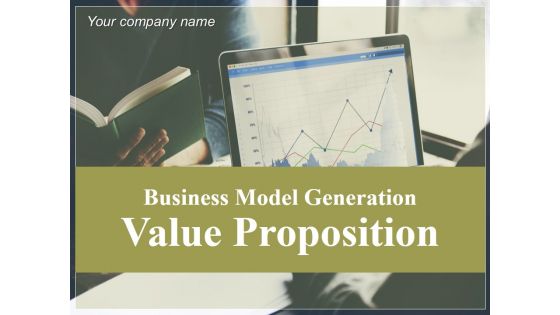 Business Model Generation Value Proposition Ppt PowerPoint Presentation Complete Deck