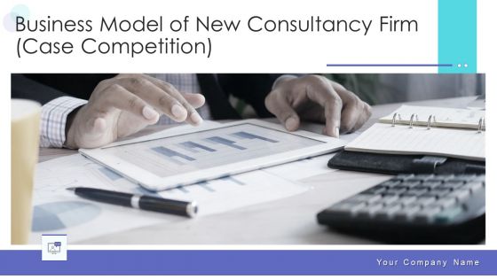 Business Model Of New Consultancy Firm Case Competition Ppt PowerPoint Presentation Complete Deck With Slides