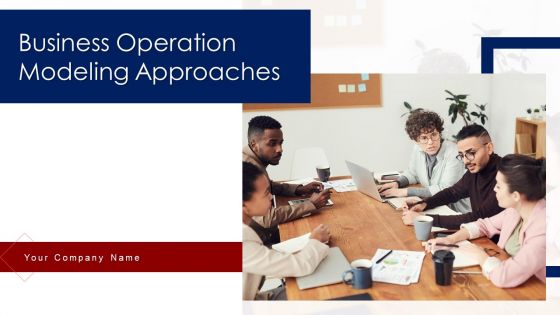 Business Operation Modeling Approaches Ppt PowerPoint Presentation Complete Deck With Slides