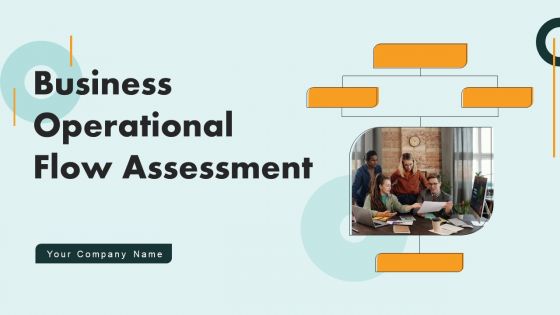 Business Operational Flow Assessment Ppt PowerPoint Presentation Complete Deck Business Operational Flow Assessment Ppt PowerPoint Presentation Complete Deck