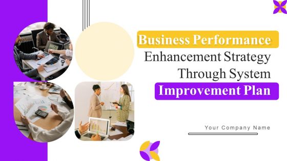 Business Performance Enhancement Strategy Through System Improvement Plan Ppt PowerPoint Presentation Complete Deck With Slides