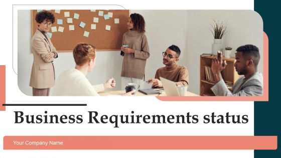 Business Requirements Status Ppt PowerPoint Presentation Complete Deck With Slides
