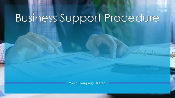 Business Support Procedure Ppt PowerPoint Presentation Complete Deck With Slides