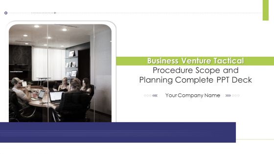 Business Venture Tactical Procedure Scope And Planning Complete PPT Deck Ppt PowerPoint Presentation Complete Deck With Slides