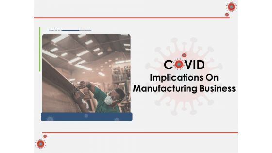 COVID Implications On Manufacturing Business Ppt PowerPoint Presentation Complete Deck With Slides