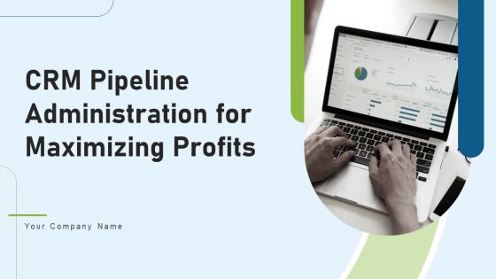 CRM Pipeline Administration For Maximizing Profits Ppt PowerPoint Presentation Complete Deck With Slides
