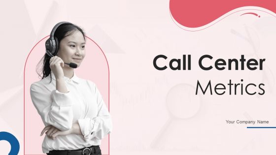 Call Center Metrics Ppt PowerPoint Presentation Complete Deck With Slides