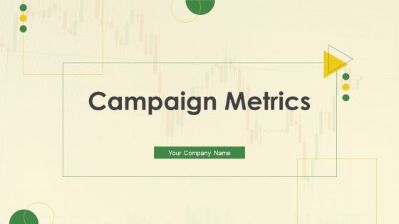 Campaign Metrics Ppt PowerPoint Presentation Complete With Slides