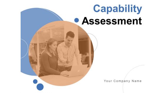 Capability Assessment Ppt PowerPoint Presentation Complete Deck With Slides