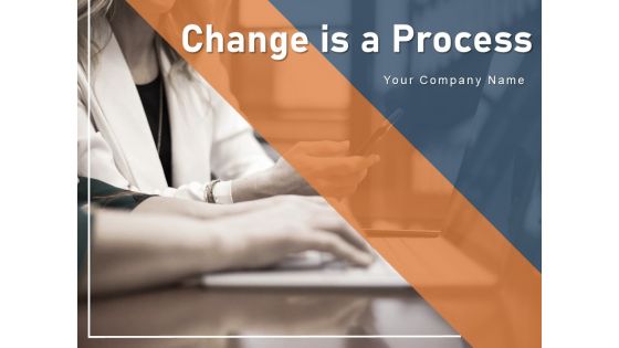 Change Is A Process Business Ppt PowerPoint Presentation Complete Deck Change Is A Process Business Ppt PowerPoint Presentation Complete Deck
