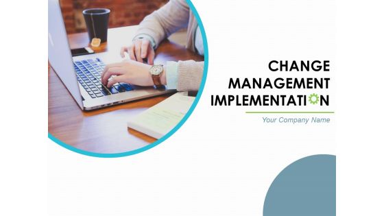 Change Management Implementations Ppt PowerPoint Presentation Complete Deck With Slides