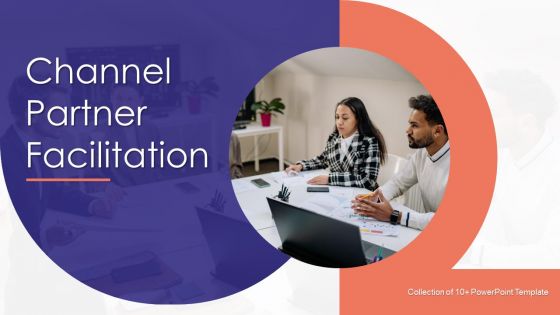Channel Partner Facilitation Ppt PowerPoint Presentation Complete With Slides