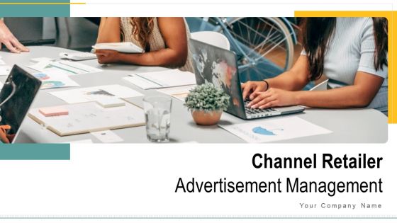 Channel Retailer Advertisement Management Ppt PowerPoint Presentation Complete Deck With Slides