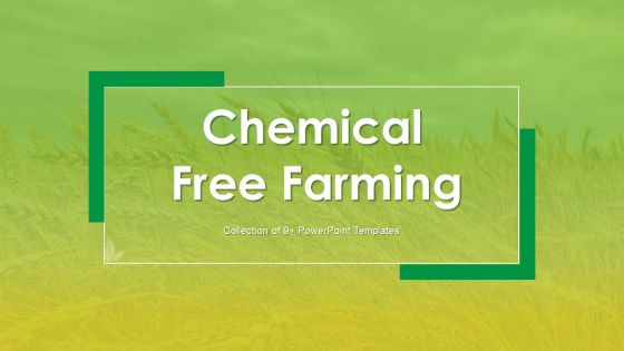 Chemical Free Farming Ppt PowerPoint Presentation Complete With Slides