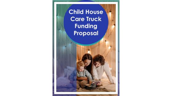 Child House Care Truck Funding Proposal Example Document Report Doc Pdf Ppt