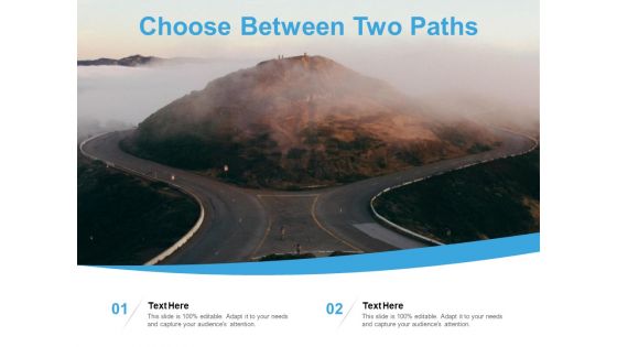 Choose Between Two Paths Ppt PowerPoint Presentation Outline Slide Portrait Choose Between Two Paths Ppt PowerPoint Presentation Outline Slide Portrait