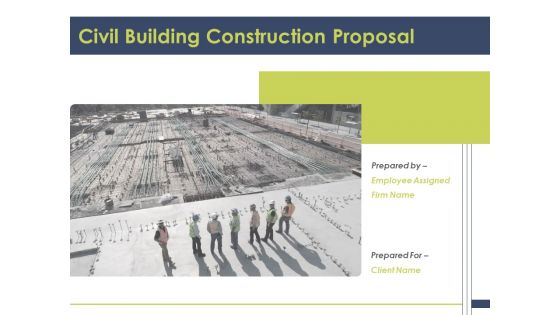 Civil Building Construction Proposal Ppt PowerPoint Presentation Complete Deck With Slides