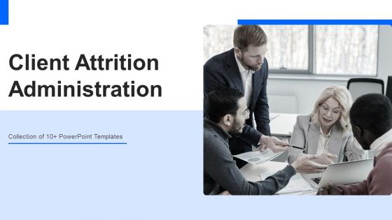 Client Attrition Administration Ppt PowerPoint Presentation Complete With Slides