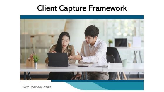 Client Capture Framework Customer Acquisition Business Customer Expansion Ppt PowerPoint Presentation Complete Deck Client Capture Framework Customer Acquisition Business Customer Expansion Ppt PowerPoint Presentation Complete Deck