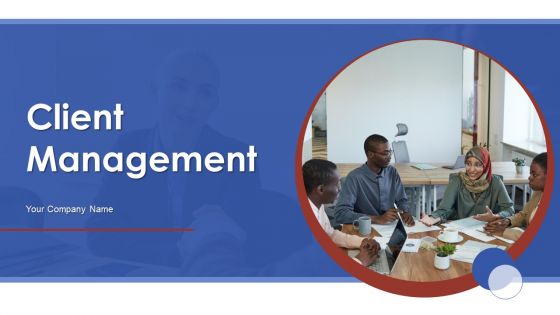 Client Management Ppt PowerPoint Presentation Complete With Slides