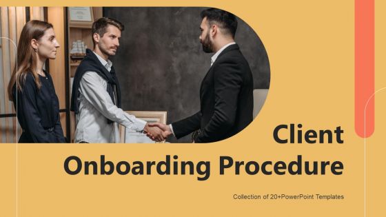Client Onboarding Procedure Ppt PowerPoint Presentation Complete Deck With Slides Client Onboarding Procedure Ppt PowerPoint Presentation Complete Deck With Slides