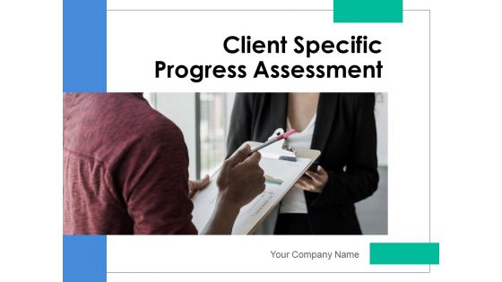Client Specific Progress Assessment Ppt PowerPoint Presentation Complete Deck With Slides