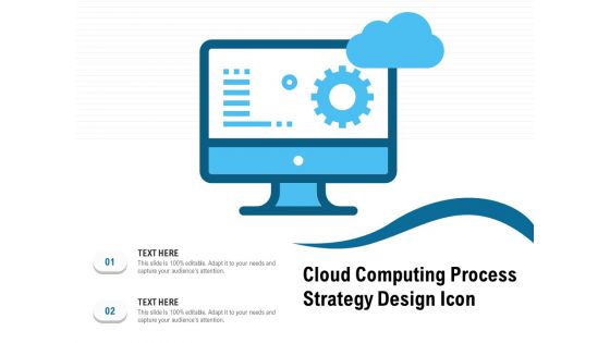 Cloud Computing Process Strategy Design Icon Ppt PowerPoint Presentation File Outline PDF