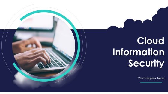 Cloud Information Security Ppt PowerPoint Presentation Complete Deck With Slides