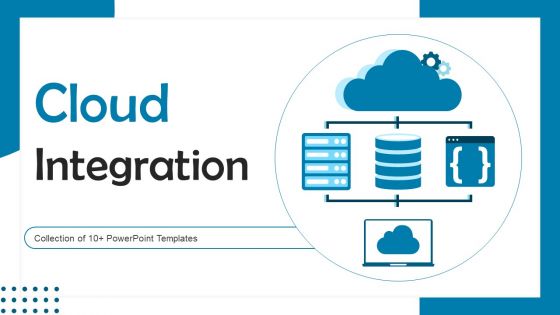 Cloud Integration Ppt PowerPoint Presentation Complete Deck With Slides Cloud Integration Ppt PowerPoint Presentation Complete Deck With Slides