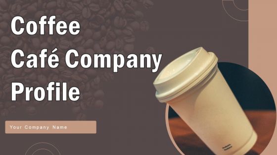 Coffee Cafe Company Profile Ppt PowerPoint Presentation Complete Deck With Slides