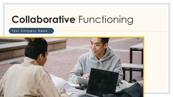 Collaborative Functioning Business Organization Ppt PowerPoint Presentation Complete Deck