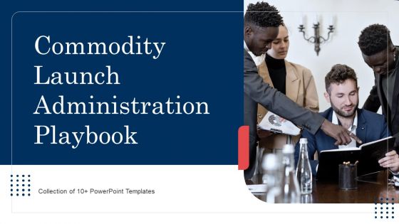 Commodity Launch Administration Playbook Ppt PowerPoint Presentation Complete Deck With Slides
