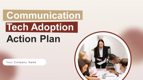 Communication Tech Adoption Action Plan Ppt PowerPoint Presentation Complete Deck With Slides