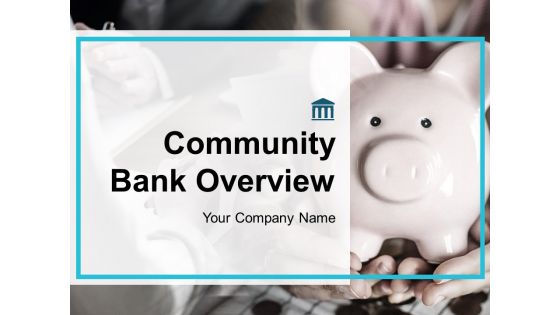 Community Bank Overview Ppt PowerPoint Presentation Complete Deck With Slides Community Bank Overview Ppt PowerPoint Presentation Complete Deck With Slides