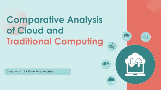 Comparative Analysis Of Cloud And Traditional Computing Ppt PowerPoint Presentation Complete Deck With Slides