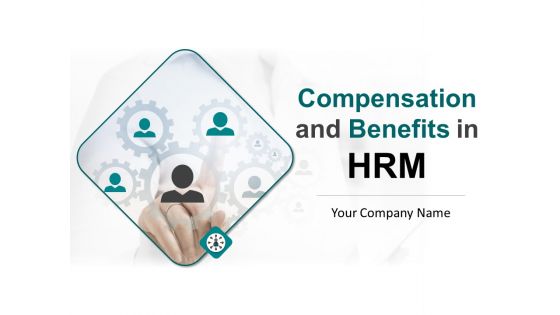 Compensation And Benefits In HRM Ppt PowerPoint Presentation Complete Deck With Slides