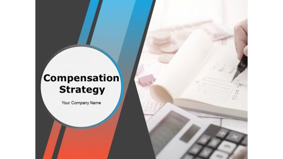 Compensation Strategy Ppt PowerPoint Presentation Complete Deck With Slides