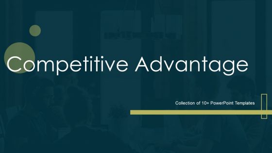 Competitive Advantage Ppt PowerPoint Presentation Complete With Slides