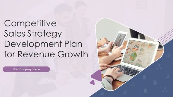 Competitive Sales Strategy Development Plan For Revenue Growth Ppt PowerPoint Presentation Complete With Slides
