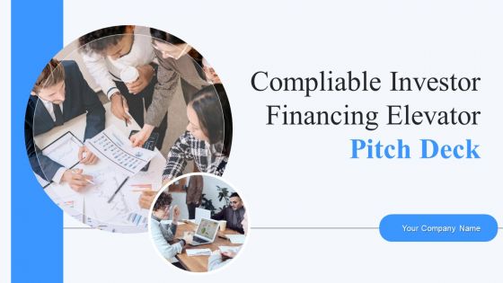 Compliable Investor Financing Elevator Pitch Deck Ppt PowerPoint Presentation Complete With Slides