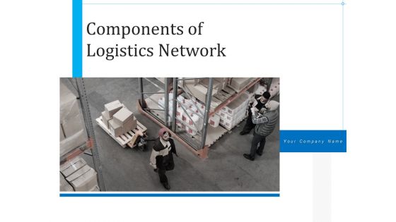 Components Of Logistics Network Connectivity Integration Ppt PowerPoint Presentation Complete Deck