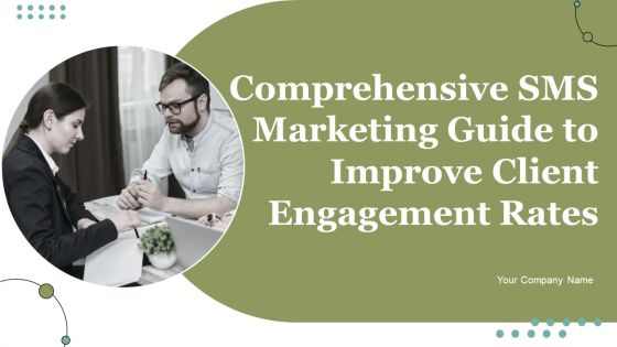 Comprehensive SMS Marketing Guide To Improve Client Engagement Rates Ppt PowerPoint Presentation Complete Deck With Slides