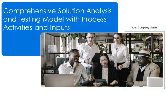 Comprehensive Solution Analysis And Testing Model With Process Activities And Inputs Ppt PowerPoint Presentation Complete Deck With Slides