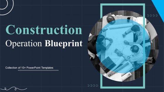 Construction Operation Blueprint Ppt PowerPoint Presentation Complete Deck With Slides
