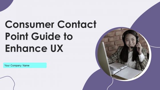 Consumer Contact Point Guide To Enhance UX Ppt PowerPoint Presentation Complete Deck With Slides